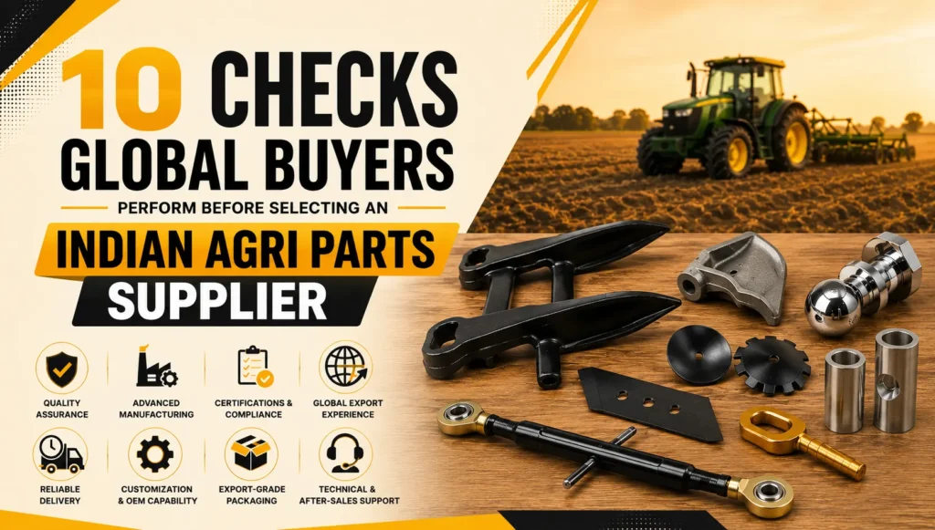 Global buyers evaluating Indian agri parts supplier with agricultural machine components, quality manufacturing standards, export compliance, and OEM capabilities.