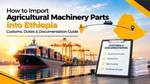 Agricultural machinery parts import guide for Ethiopia.